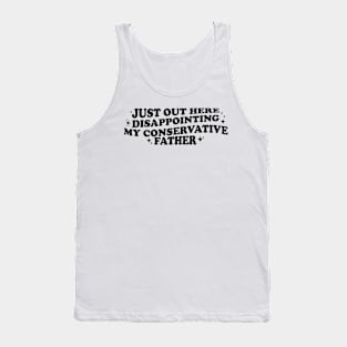 Just Out Here Disappointing My Conservative Father, Funny Liberal, Liberal Women's Tank Top